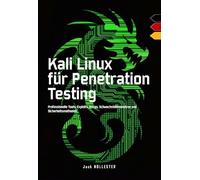 Kali Linux für Penetration Testing: Professionelle Tools, Exploits, Recon, Schwachstellenanalyse und Sicherheitsmethoden