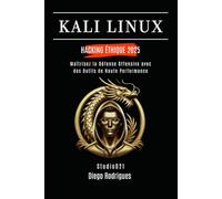 KALI LINUX HACKING ÉTHIQUE 2025: Maîtrisez la Défense Offensive avec des Outils de Haute Performance (KALI LINUX EXTREME FRANCE)