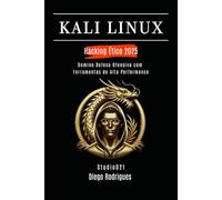 KALI LINUX HACKING ÉTICO 2025: Domine Defesa Ofensiva com Ferramentas de Alta Performance