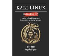KALI LINUX HACKING ÉTICO 2025: Domine Defesa Ofensiva com Ferramentas de Alta Performance: 8 (kali lINUX & frameworks brasil)