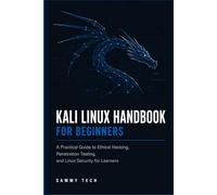 Kali Linux Handbook For Beginners: A Practical Guide to Ethical Hacking, Penetration Testing, and Linux Security for Learners