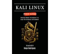 KALI LINUX INCIDENT RESPONSE: Develop Robust Strategies in a High-Performance Environment: 1 (KALI LINUX & Frameworks USA)
