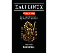KALI LINUX INCIDENT RESPONSE: Develop Robust Strategies in a High-Performance Environment (KALI LINUX & Frameworks USA)