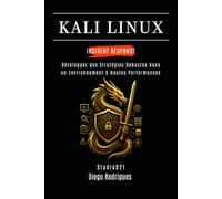KALI LINUX INCIDENT RESPONSE: Développez des Stratégies Robustes dans un Environnement à Hautes Performances: 16 (KALI LINUX & FRAMEWORKS FRANCE)