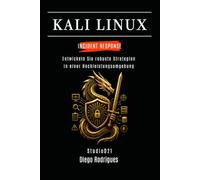 KALI LINUX INCIDENT RESPONSE: Entwickeln Sie robuste Strategien in einer Hochleistungsumgebung (Kali Linux & Frameworks Deutschland)