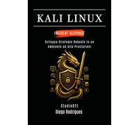 KALI LINUX INCIDENT RESPONSE: Sviluppa Strategie Robuste in un Ambiente ad Alte Prestazioni: 23 (KALI LINUX & FRAMEWORKS ITALIA)