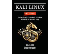 KALI LINUX LLMs SECURITY: Develop Security Methods in AI Models with High-Performance Tools: 3 (KALI LINUX & Frameworks USA)