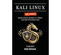 KALI LINUX LLMs SECURITY: Develop Security Methods in AI Models with High-Performance Tools (KALI LINUX & Frameworks USA)