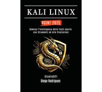 KALI LINUX OSINT 2025: Domina l’Intelligenza delle Fonti Aperte con Strumenti ad Alte Prestazioni: 3 (KALI LINUX & FRAMEWORKS ITALIA)