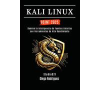 KALI LINUX OSINT 2025: Domina la Inteligencia de Fuentes Abiertas con Herramientas de Alto Rendimiento (KALI LINUX & FRAMEWORKS España)