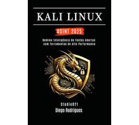 KALI LINUX OSINT 2025: Domine Inteligência de Fontes Abertas com Ferramentas de Alta Performance (kali lINUX & frameworks brasil)