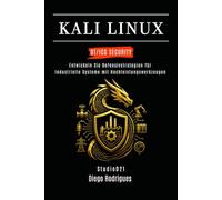 KALI LINUX OT/ICS SECURITY: Entwickeln Sie Defensivstrategien für industrielle Systeme mit Hochleistungswerkzeugen (Kali Linux & Frameworks Deutschland)