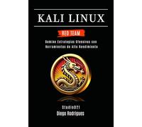 KALI LINUX RED TEAM 2025: Domina Estrategias Ofensivas con Herramientas de Alto Rendimiento: 6 (KALI LINUX & FRAMEWORKS España)