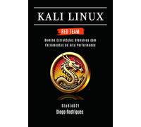 KALI LINUX RED TEAM 2025: Domine Estratégias Ofensivas com Ferramentas de Alta Performance (kali lINUX & frameworks brasil)