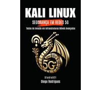 KALI LINUX SEGURANÇA EM REDES 5G: Testes de Invasão em Infraestruturas Móveis Avançadas (CyberExtreme)