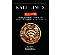 KALI LINUX WI-FI HACKING: Ataques, Exploração e Defesa em Redes Wireless com Ferramentas de Alta Performance: 2 (kali lINUX & frameworks brasil)