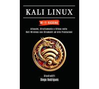 KALI LINUX WI-FI HACKING: Attacks, Exploitation and Defense in Wireless Networks with High-Performance Tools (KALI LINUX & FRAMEWORKS ITALIA)