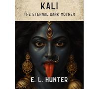 Kali: The Eternal Dark Mother (From Altar to Archive)