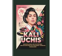KALI UCHIS: BILINGUAL, BOLD, AND UNSTOPPABLE THE LIFE AND MUSIC OF A COLOMBIAN-AMERICAN TRAILBLAZER