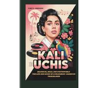 KALI UCHIS: BILINGUAL, BOLD, AND UNSTOPPABLE THE LIFE AND MUSIC OF A COLOMBIAN-AMERICAN TRAILBLAZER