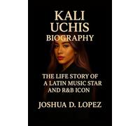 KALI UCHIS BIOGRAPHY: The Life Story Of A Latin Music Star And R&B Icon