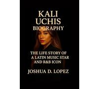 KALI UCHIS BIOGRAPHY: The Life Story Of A Latin Music Star And R&B Icon