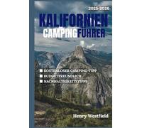 KALIFORNIEN CAMPINGFÜHRER 2025-2026: Entdecken Sie Küstenorte, Berghütten und Wüstenpfade mit Insidertipps, malerischen Routen und über 150 unvergesslichen Campingplätzen (Draußenleben)