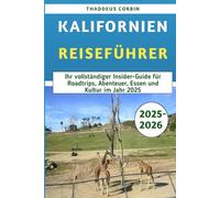 Kalifornien-Reiseführer 2025-2026: Ihr vollständiger Insider-Guide für Roadtrips, Abenteuer, Essen und Kultur im Jahr 2025