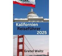 Kalifornien Reiseführer 2025: Das ultimative und umfassende Reisebuch