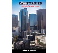 KALIFORNIEN REISEFÜHRER 2025: Der Golden State freigeschaltet, Intelligenter planen, besser reisen -„Verborgene Schätze, sehenswerte Orte und Insider-Geheimnisse