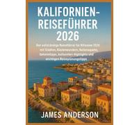 KALIFORNIEN-REISEFÜHRER 2026: Der vollständige Reiseführer für Kalifornien 2026 mit Städten, Küstenwundern, Nationalparks, Geheimtipps, kulturellen Highlights und wichtigen Reiseplanungstipps.