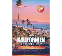 KALIFORNIEN Reiseführer 2026: Erkunden Sie Strände, Nationalparks und Roadtrip-Routen von Los Angeles nach San Francisco