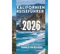 KALIFORNIEN REISEFÜHRER 2026: Pulsierende Städte und malerische Landschaften: Entdecken Sie das Herz des Westens