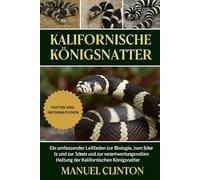 Kalifornische Königsnatter: Ein umfassender Leitfaden zur Biologie, zum Verhalten, zum Schutz und zur verantwortungsvollen Haltung der Kalifornischen Königsnatter