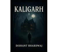 KALIGARH I - A forgotten Town by DISHANT BHARDWAJ: A forgotten who remembers you ! unveiling the secrets and mysteries yet very scary!
