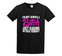 KALIKADUO I'm Not Always A Bitch Just Ding Go Fuck Yourself Unisex 100% Cotton Short-Sleeve T-Shirts Black L