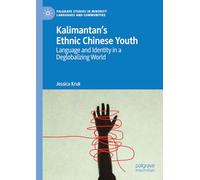 Kalimantan's Ethnic Chinese Youth: Language and Identity in a Deglobalizing World (Palgrave Studies in Minority Languages and Communities)