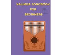 KALIMBA SONGBOOK FOR BEGINNERS: Selection of 40 popular songs kalimba music book arranged by letter and number notation