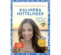 Kalimera Mittelmeer: Rezepte aus meiner neuen alten Heimat. Mit Sonne, ohne Zucker