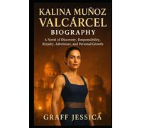 Kalina Muñoz Valcárcel biography: A Novel of Discovery, Responsibility, Royalty, Adventure, and Personal Growth