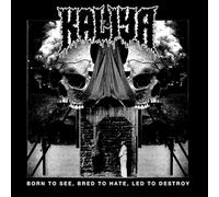 Kaliya - Born To See, Bred To Hate, Led To Destroy