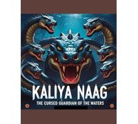Kaliya Naag: The Cursed Guardian of the Waters