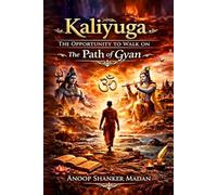 Kaliyuga- The Opportunity to Walk on the Path of Gyan Marg (KALIYUGA SERIES)