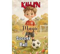 Kallan and the Magic Soccer Ball: A Heartwarming Children's Story About Bravery, Confidence, and the Joy of Soccer
