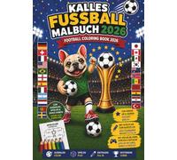Kalles Fussball Malbuch 2026 - Kalle's Soccer Coloring Book 2026: Das große Fußball-Ausmalbuch für Kinder - Spieler, Tore, Länder für Jungen & Mädchen ... - Players, Goals, Countries for Boys & Girls