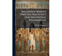 Kallixenos' Bericht Über Das Prachtzelt Und Den Festzug Ptolemaeus Ii.
