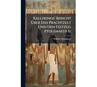Kallixenos' Bericht Über Das Prachtzelt Und Den Festzug Ptolemaeus Ii.