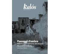 Kalós. rivista di arti e culture. Nuova serie. Paesaggi d’ombre. Insediamenti fantasma del secondo Novecento in Sicilia (2025) (Vol. 4)