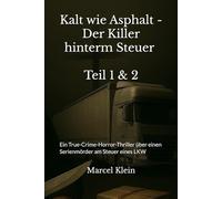 Kalt wie Asphalt - Der Killer hinterm Steuer Teil 1 & 2: Ein True-Crime-Horror-Thriller über einen Serienmörder am Steuer eines LKW