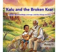 Kalu and the Broken Krar: A Heartwarming Ethiopian Picture Book About Big Feelings, Real Courage, and Learning That It's Okay for Boys to Cry. (Little Hearts, Big Lessons)